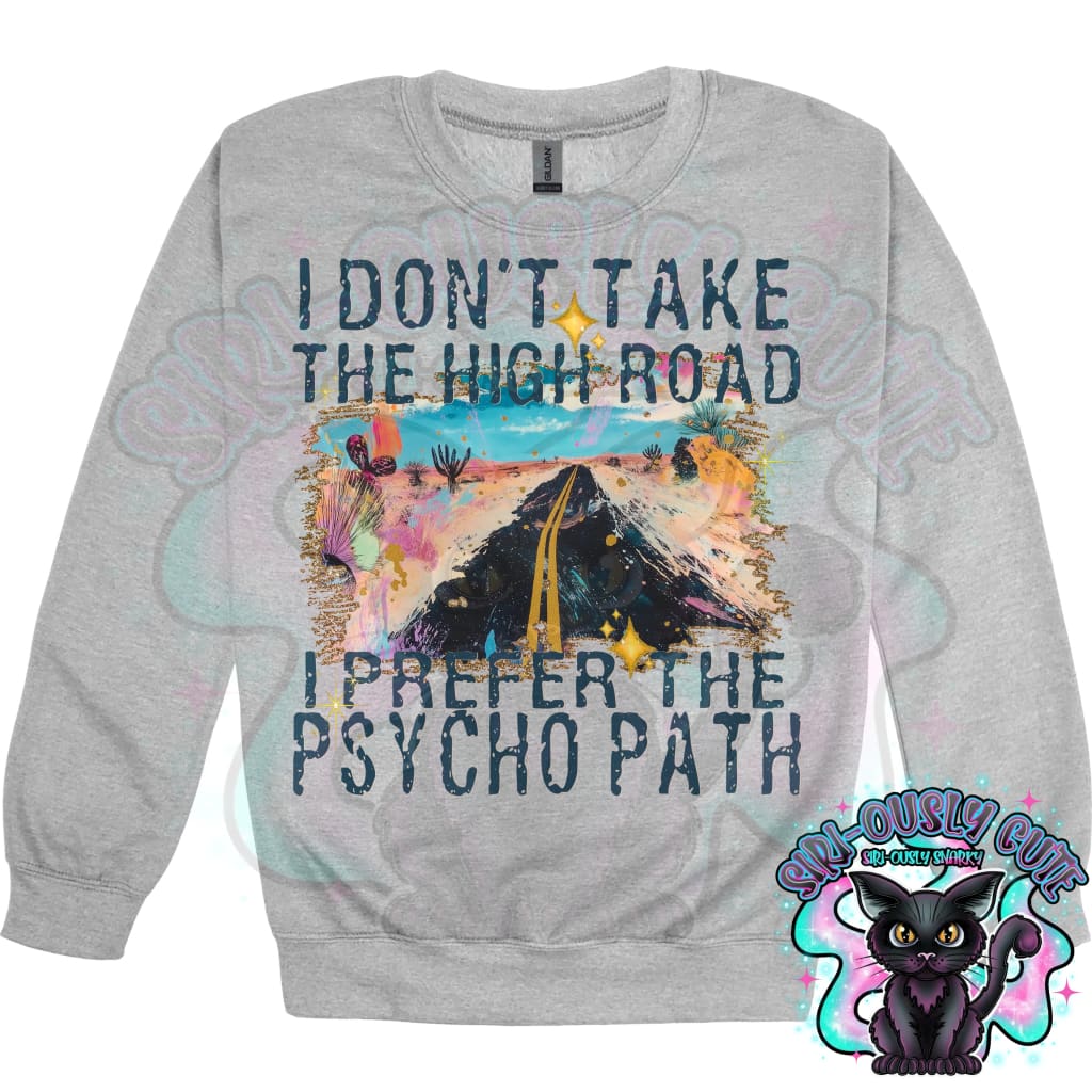 I Dont Take The High Road I Prefer The Psycho Path Clothing