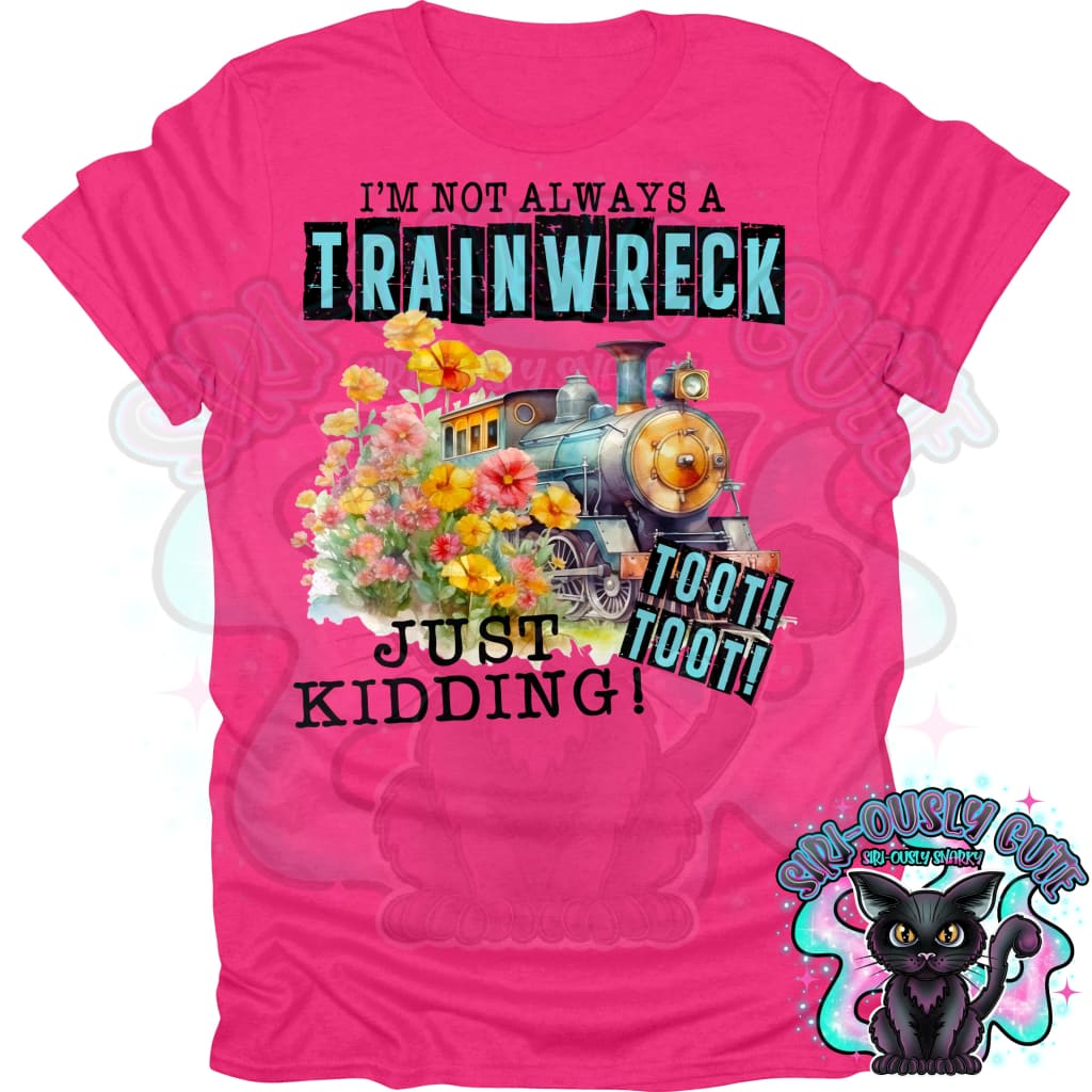 Im Not Always A Trainwreck Clothing