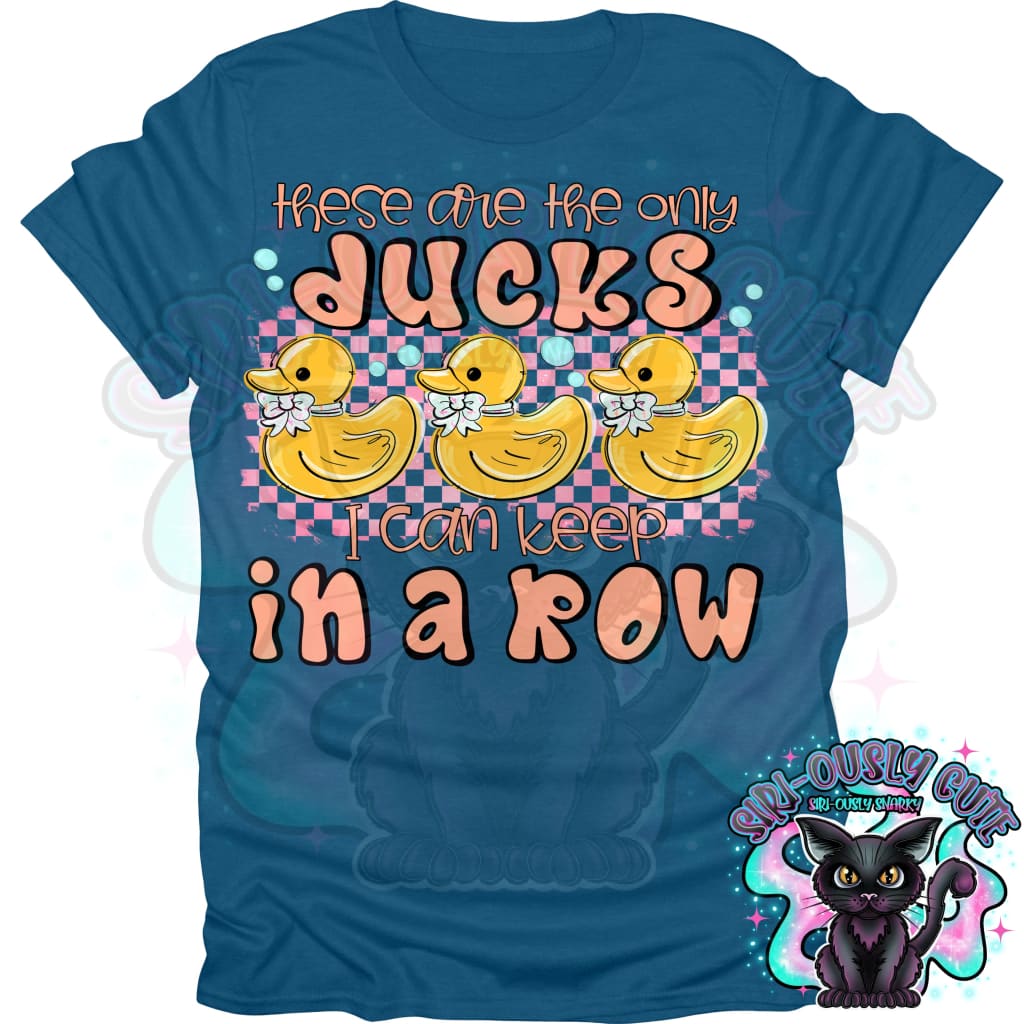 These Are The Only Ducks I Can Keep In A Row Clothing