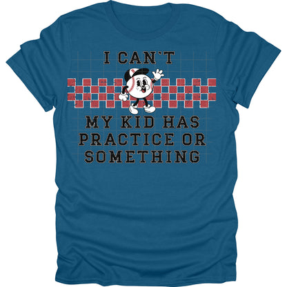 I Can'T My Kid Has Practice Or Something Baseball