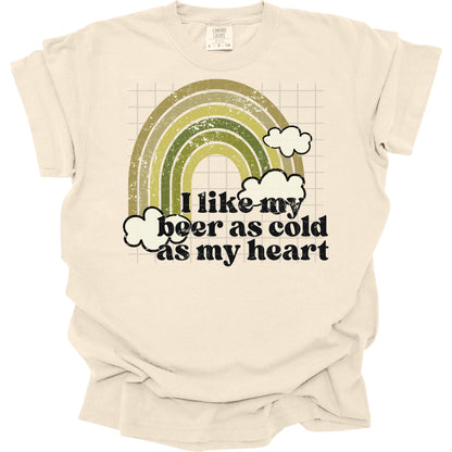 I Like My Beer As Cold As My Heart