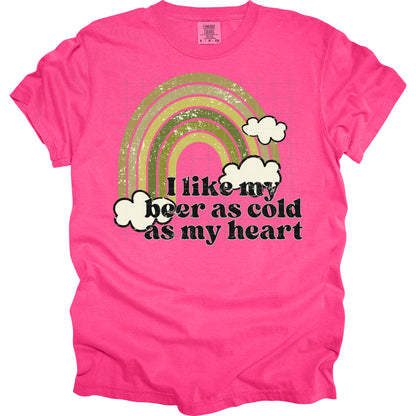 I Like My Beer As Cold As My Heart