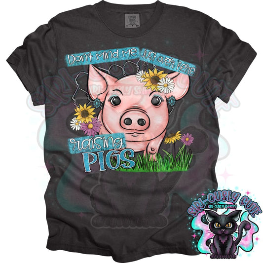 Don’t Mind Me Just Over Here Raising Pigs Clothing