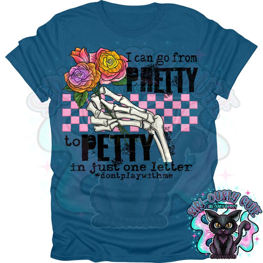 I Can Go From Pretty To Petty In One Letter Clothing
