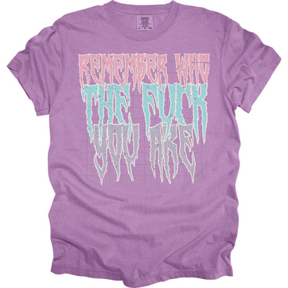 Remember Who The Fuck You Are