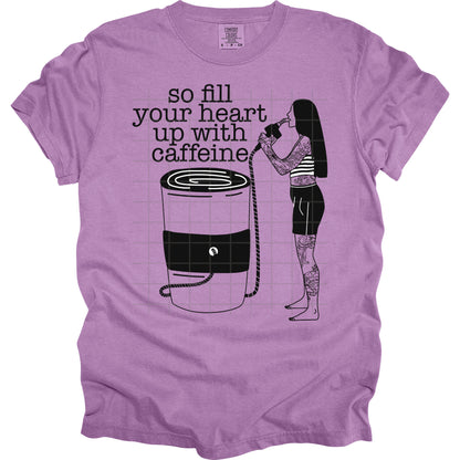 So Fill Your Heart Up With Caffeine