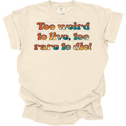 Too Weird To Live To Rare To Die