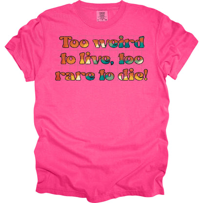 Too Weird To Live To Rare To Die