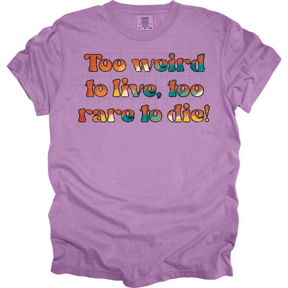 Too Weird To Live To Rare To Die