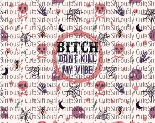 Bitch Dont Kill My Vibe - Spooky Straight Tumbler