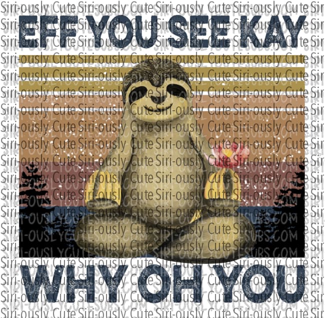 Eff You See Kay Why Oh - Sloth