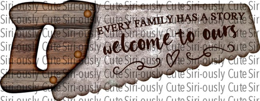 Every Family Has A Story Welcome To Ours - Saw