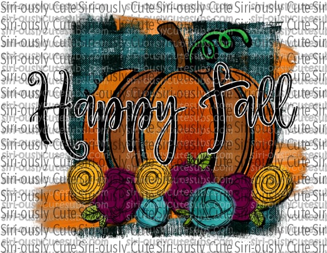 Happy Fall - Pumpkin And Flowers