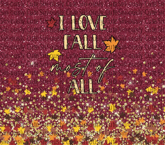 I Love Fall Most Of All - Burgundy Straight Tumbler