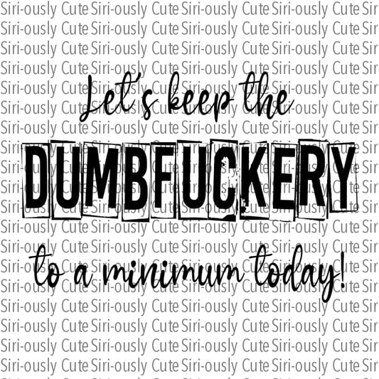 Lets Keep The Dumbfuckery To A Minimum Today - Black