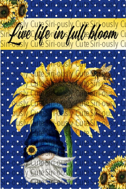 Live Life In Full Bloom - Sunflower Gnome