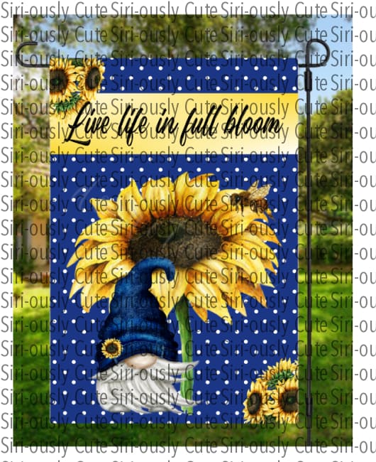 Live Life In Full Bloom - Sunflower Gnome