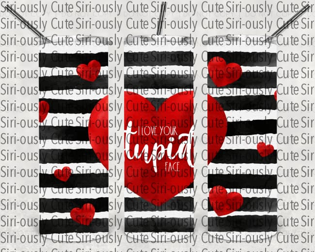 Love Your Stupid Face Hearts Straight Tumbler