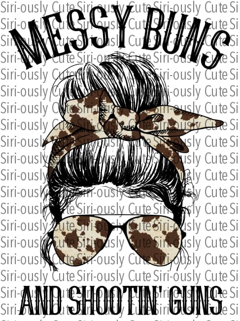 Messy Buns And Shootin Guns - Cow Print