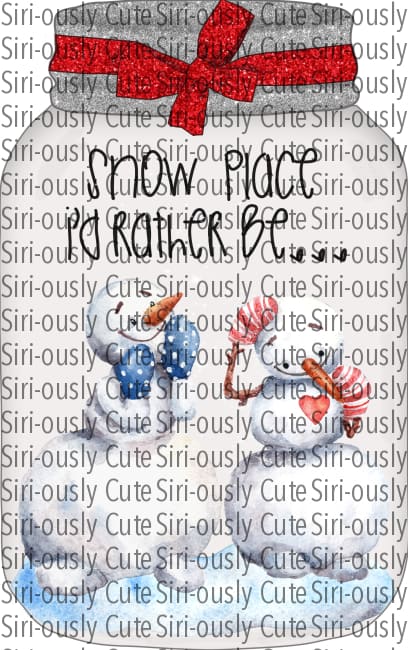 Snow Place Id Rather Be - Snowman Mason Jar