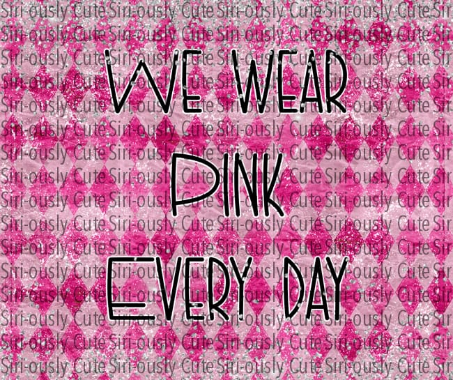 We Wear Pink Everyday - Diamonds Straight Tumbler