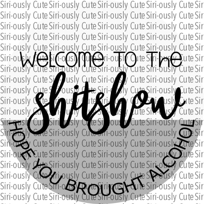 Welcome To The Shitshow Hope You Brought Alcohol - Grey